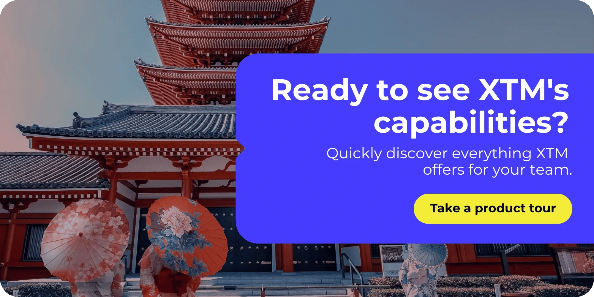 CTA banner featuring traditional East Asian architecture with two geishas holding paper umbrellas stood in front of it. The text reads: 'Ready to see XTM's capabilities? Quickly discover everything XTM offers for your team.' A blue button says 'Take a product tour.'