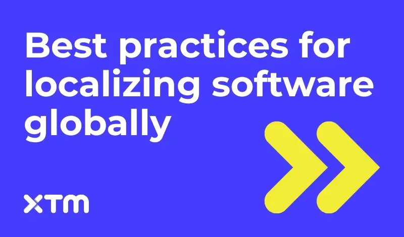 XTM graphic titled 'best practice for localizing software globally' with yellow double arrows on a blue background