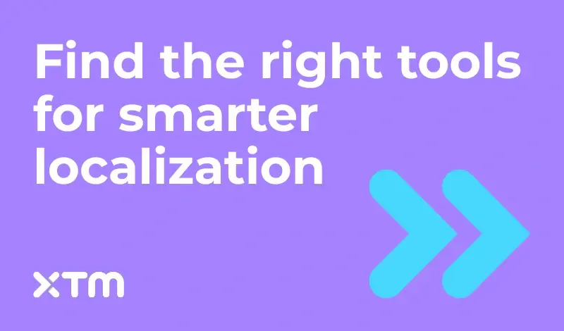 XTM graphic titled 'find the right tools for smarter localization' with blue double arrows on a purple background