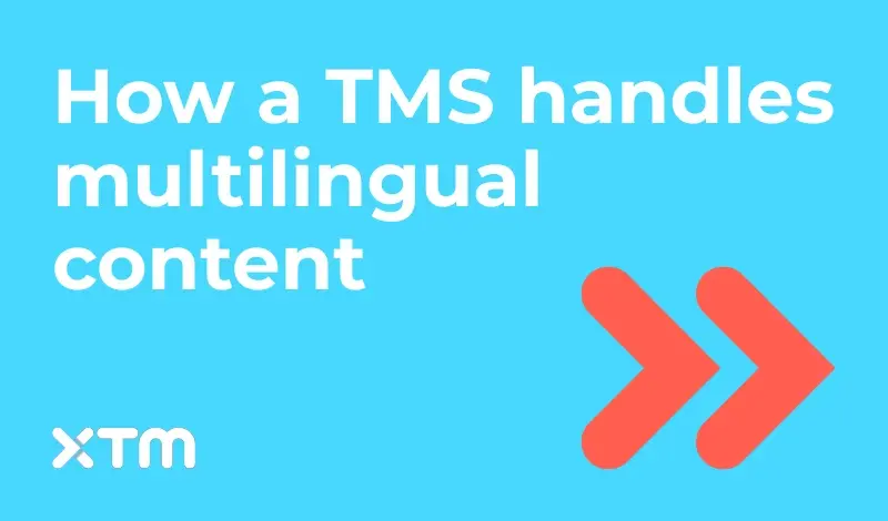 XTM graphic titled 'How a TMS handles multilingual content' with peach double arrows on a aqua background